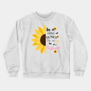 Be a Sunflower! - Inspirational Design Crewneck Sweatshirt